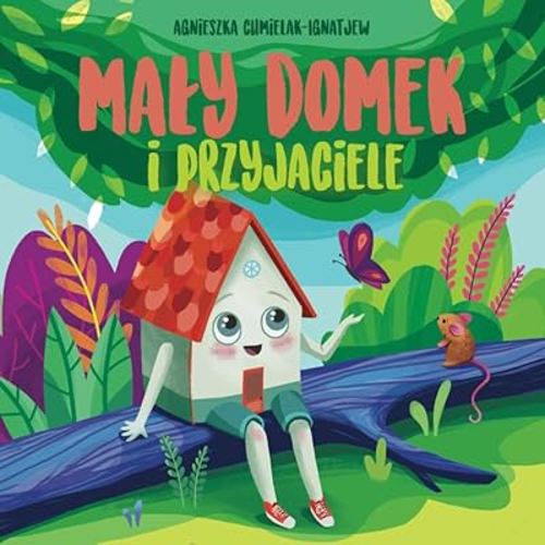 MAŁY DOMEK I PRZYJACIELE: Książka o emocjach dla dzieci, o wierze w siebie, przyjaźni i życzliwości. Spotkasz tu św. Mikołaja. Poznasz zwierzęta ... na dobranoc. Wiek 2-6. (Polish Edition)