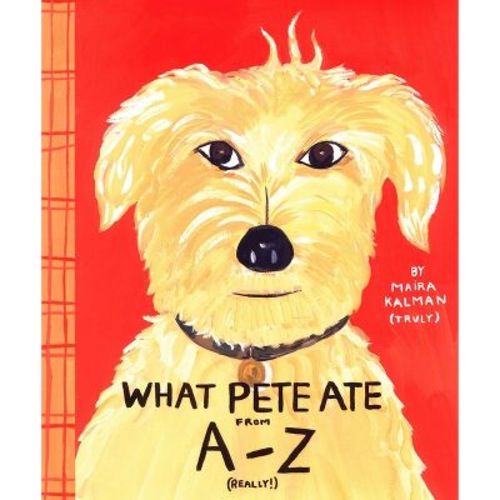What Pete Ate from A to Z - by Maira Kalman (Hardcover)
