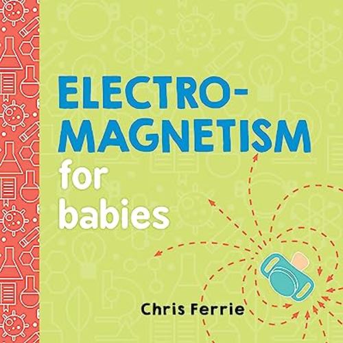 Electromagnetism for Babies (Baby University)