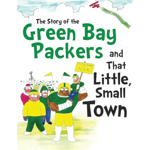The Story of the Green Bay Packers And That Little, Small Town