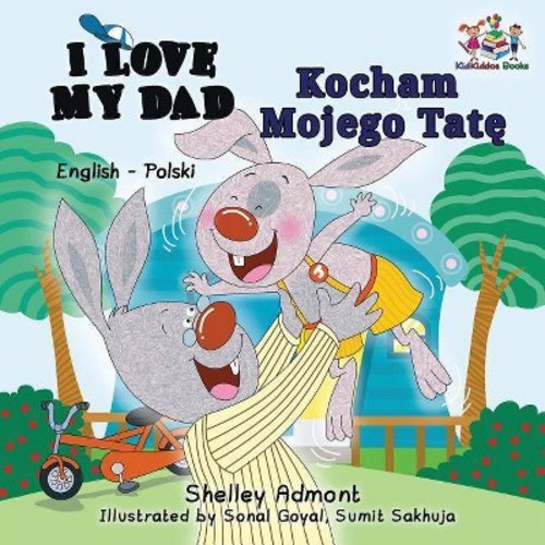 I Love My Dad (English Polish Bilingual Book) - (English Polish Bilingual Collection) by Shelley Admont & Kidkiddos Books (Paperback)