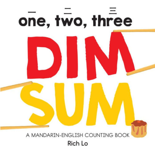 One, Two, Three Dim Sum: A Mandarin-English Counting Book for Young Foodies. Teaches Diversity with Colorful Illustrations by Rich Lo, Board Book | Barnes & Noble®