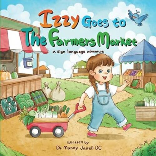 Izzy Goes to the Farmers Market: A Sign Language Story for Babies and Toddlers (Izzy’s Sign Language Adventures)