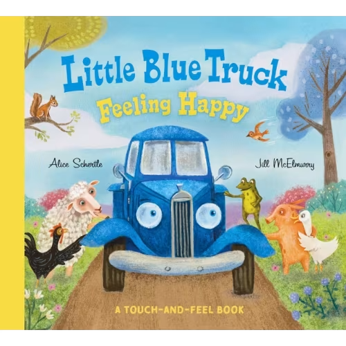 Little Blue Truck Feeling Happy: A Touch-and-feel Book Book By Alice Schertle, (Board Book) | Indigo