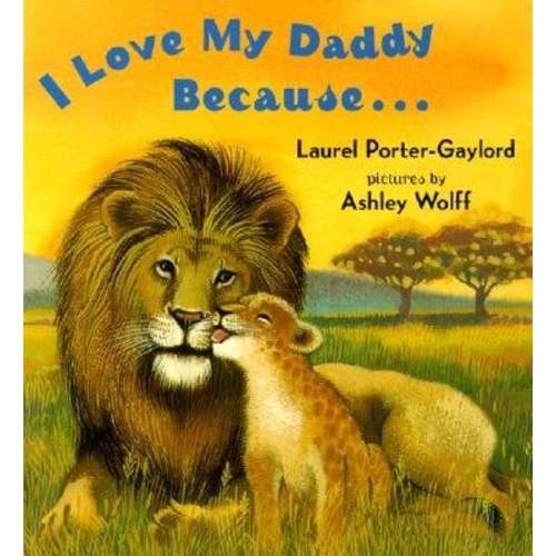 I Love My Daddy Because...Board Book a book by Laurel Porter Gaylord and Ashley Wolff - Bookshop.org US
