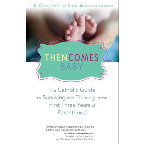 Then Comes Baby: The Catholic Guide to Surviving and Thriving in the First Three Years of Parenthood Paperback – November 3, 2014