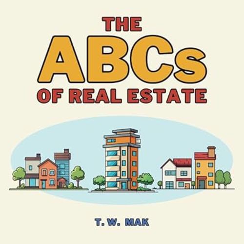 The ABCs of Real Estate: Early Learning Book for Baby, Toddlers and Children | A to Z Basics of Home Ownership (The ABCs of the Real World)
