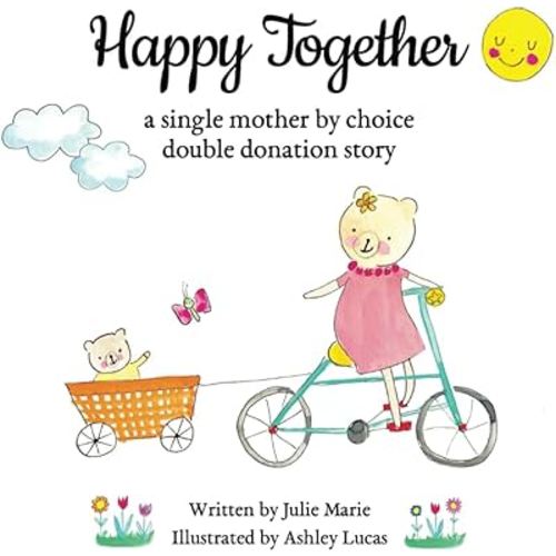 Happy Together, a single mother by choice double donation story (Happy Together - 13 Books on Donor Conception, IVF and Surrogacy)