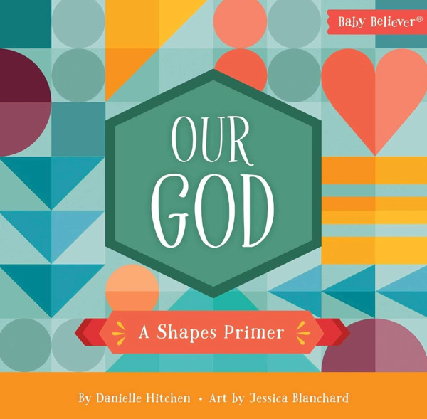 Our God: Teaching Shapes Through Scripture | A Christian Board Book | Ages 0–4 (Baby Believer)
