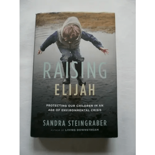 Raising Elijah: Protecting Our Children in an Age of Environmental Crisis (A Merloyd Lawrence Book)