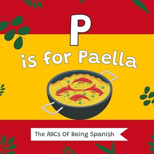 P Is For Paella: The ABCs Of Being Spanish