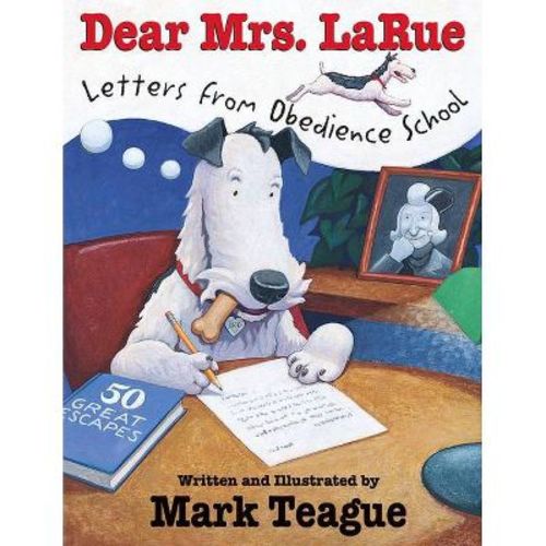 Dear Mrs. Larue: Letters from Obedience School - by Mark Teague (Hardcover)
