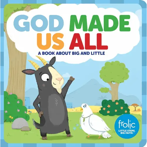God Made Us All: A Book about Big and Little (Frolic First Faith)