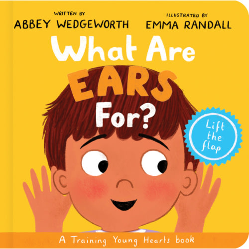 Training Young Hearts: What Are Ears For? A Lift-The-Flap Board Book