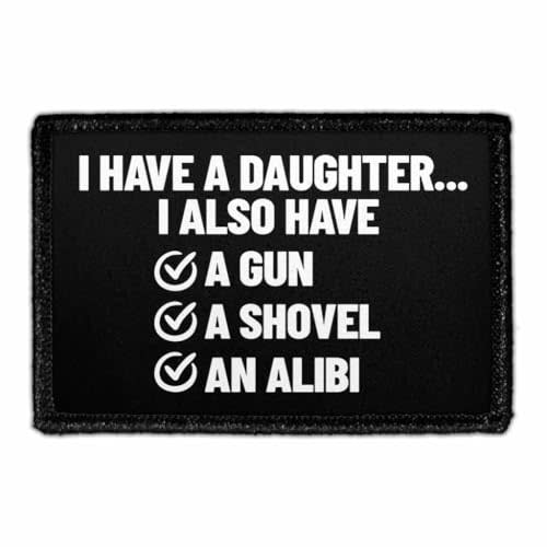 I Have A Daughter.. I Also Have A Gun, A Shovel, an Alibi | Hook and Loop Attach for Hats, Jeans, Vest, Coat | 2x3 in | by Pull Patch