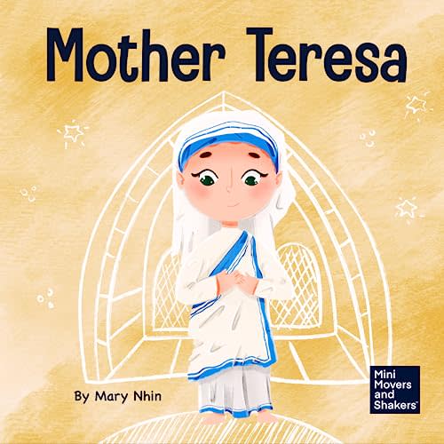 Mother Teresa: A Kid’s Book About Loving Others Through Service (Mini Movers and Shakers)