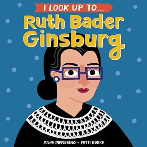 I Look Up To... Ruth Bader Ginsburg