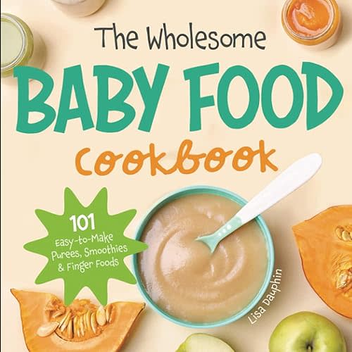 The Wholesome Baby Food Cookbook: 101 Easy-to-Make Purees, Smoothies & Finger Foods Paperback – May 22, 2021