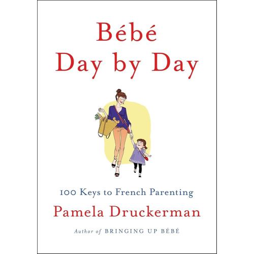 Bébé Day by Day: 100 Keys to French Parenting