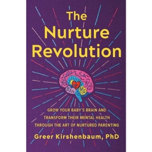 The Nurture Revolution - by Greer Kirshenbaum Phd