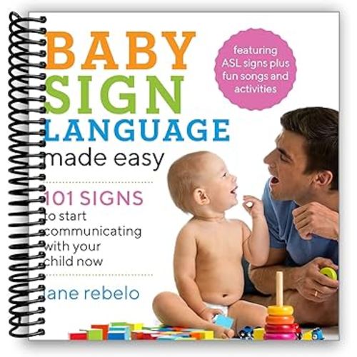Baby Sign Language Made Easy: 101 Signs to Start Communicating with Your Child Now