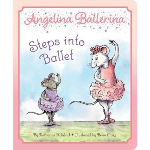Angelina Ballerina Steps Into Ballet - by Katharine Holabird (Board Book)