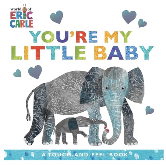 You're My Little Baby: A Touch-and-Feel Book (The World of Eric Carle)