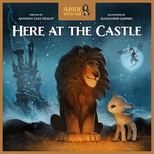 Here at the Castle (Abide With Me) Hardcover – Picture Book, September 16, 2024
