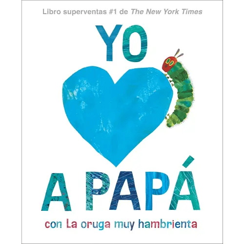 Yo amo a Papá, con La Oruga Muy Hambrienta (I Love Dad with The Very Hungry Caterpillar Spanish Edition)