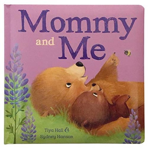 Mommy and Me Padded Picture Board Book: A Story of Unconditional Love, Ages 1-5