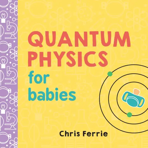 Quantum Physics for Babies a book by Chris Ferrie - Bookshop.org US