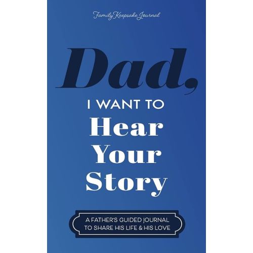 Dad, I Want to Hear Your Story: A Father's Guided Journal to Share His Life & His Love Hardcover – May 27, 2019