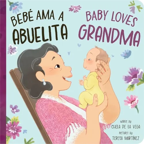 Bebé Ama a Abuelita / Baby Loves Grandma: A Bilingual Book that Celebrates the Bond Between Bebés y Abuelitas! (Bebé Ama/Baby Loves, 2)