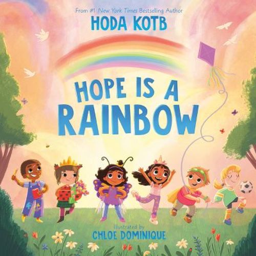 Hope Is a Rainbow - by Hoda Kotb (Hardcover)