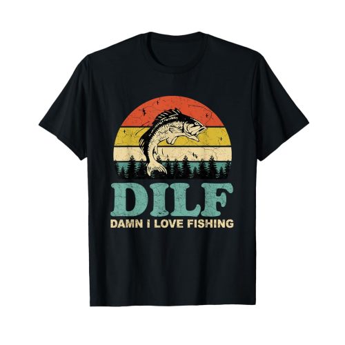 DILF-Damn I Love Fishing Funny Saying Fishermen Men Women T-Shirt