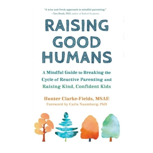 Raising Good Humans: A Mindful Guide to Breaking the Cycle of Reactive Parenting and Raising Kind, Confident Kids by Hunter Clarke Fields, Carla Naumburg, Jennifer, Gilmour | 2940173326072 | Audiobook (Digital) | Barnes & Noble®