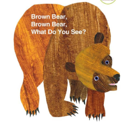 Brown Bear, Brown Bear, What Do You See? by Bill Martin Jr, Eric Carl