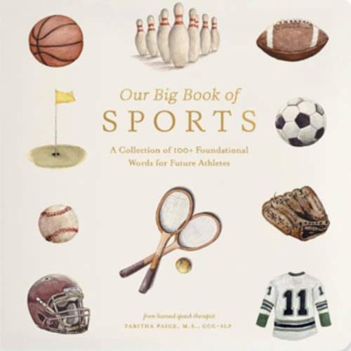 Our Big Book of Sports: A Collection of 100+ Foundational Words for Future Athletes (Tabitha Paige Children's Book Series)