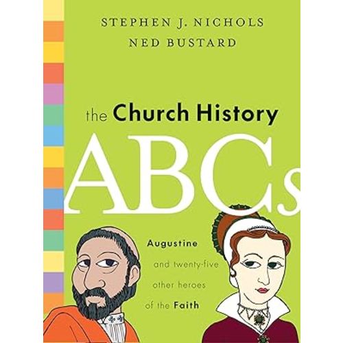 The Church History ABCs: Augustine and 25 Other Heroes of the Faith