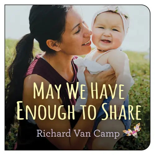 May We Have Enough to Share a book by Richard Van Camp - Bookshop.org US