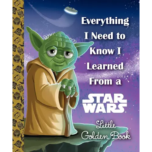 Everything I Need to Know I Learned From a Star Wars Little Golden Book (Star Wars)