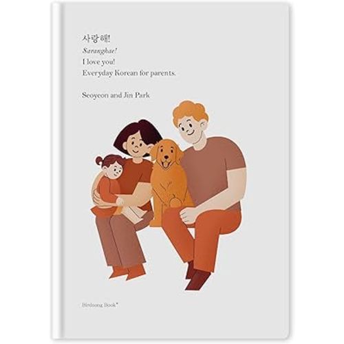 Saranghae I Love You: Everyday Korean for Parents (Korean and Eglish Edition) (Bilingual book for Parents, Babies, and Children)