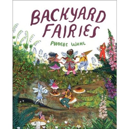 Backyard Fairies - By Phoebe Wahl (hardcover)