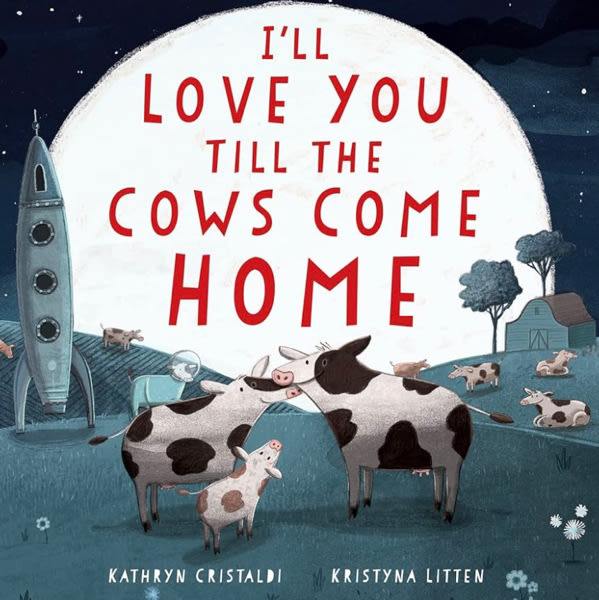 I'll Love You Till the Cows Come Home Padded: A Tender and Funny Book for Kids (Ages 4-8) About Unconditional Family Love ― A Mother's Day Gift