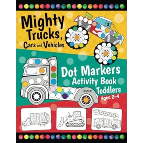 Mighty Trucks, Cars and Vehicles Dot Markers Activity Book for Toddlers Ages 2-4: Fun with Do a Dot Transportation | Paint Daubers | Creative Dot Art ... Preschoolers (First Jumbo do a Dot Markers)
