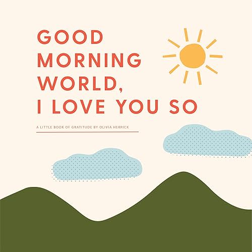 Good Morning, World―I Love You So: A Little Book of Gratitude Board book – October 18, 2022