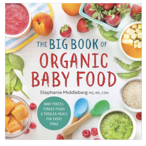 The Big Book of Organic Baby Food: Baby Purées, Finger Foods, and Toddler Meals For Every Stage (Organic Foods for Baby and Toddler)