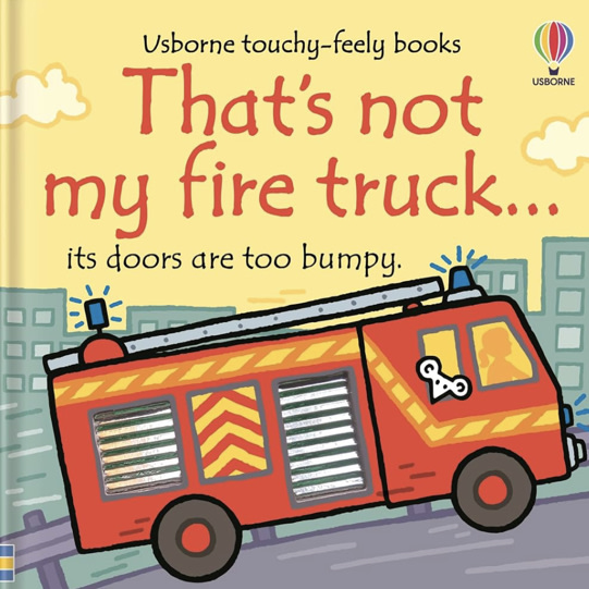 That's not my fire truck...: An Interactive, Sensory Touchy-Feely Book Featuring Vehicles with Tactile Patches for Babies and Toddlers (THAT’S NOT MY…™)
