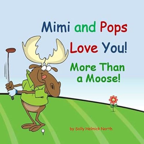 Mimi and Pops Love You! More Than a Moose!: Grandparent book for granddaughter, grandson, baby