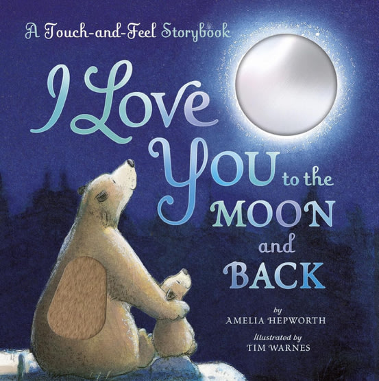 I Love You to the Moon and Back: A Touch-and-Feel Book